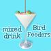 Mixed Drink Bird Feeders